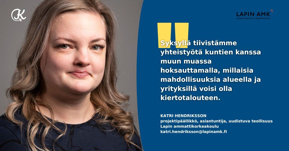 Katri Hendriksson projektipäällikkö, asiantuntija, uudistuva teollisuus, Lapin AMK, vierasblogi kesä2024