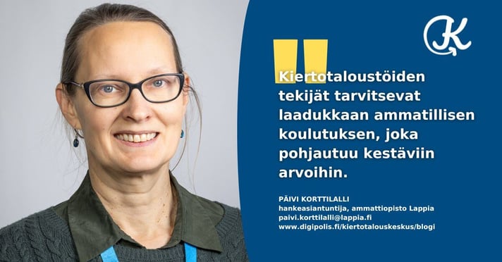 Ammattiopisto Lappian hankeasiantuntija Päivi Korttilalli kirjoittaa blogissa kiertotalouden tekijöiden laadukkaasta koulutustarpeesta.