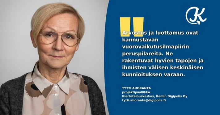 Tytti Ahoranta, projektipäällikkö Kiertotalouskeskus, Kemin Digipolis Oy kirjoittaa blogissaan arvostuksen ja luottamuksen merkityksestä.