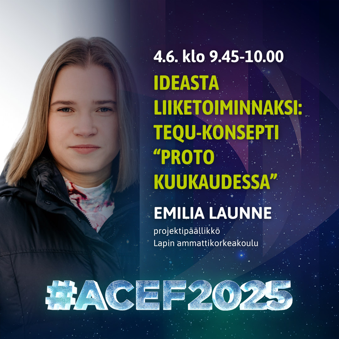 ACEF2025-forum 4.6. 9.45-10.00 Emilia Launne Lapin amk, Ideasta liiketoiminnaksi: Tequ-konsepti 
