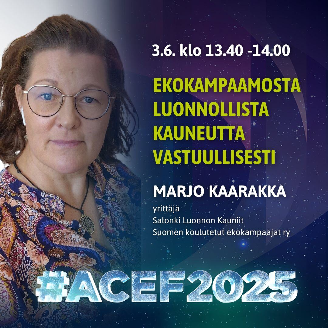 ACEF2025-forum 3.6.-4.6. Kemissä, 3.6. klo 13.40-14.00 Ekokampaamosta luonnollista kauneutta vastuullisesti, yrittäjä Marjo Kaarakka, Salonki Luonnon Kauniit, Suomen koulutetut ekokampaajat ry, Grafiikka Soile Suvanto Kemin Digipolis oy
